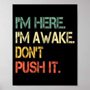 Funny Teen Saying I'm Here I'm Awake Don't Push It Poster