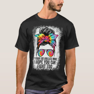Funny Tees If Your Kid Bullies Mine I Hope You Can