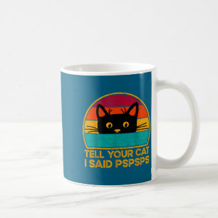 Funny Tell Cat Said Pspsps Saying Coffee Mug