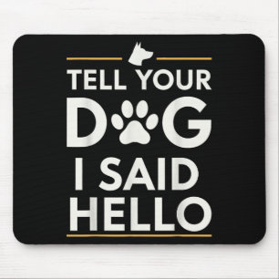 Funny Tell Your Dog I Said Hello Paw Print Dog Lov Mouse Mat