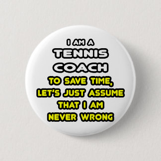 Funny Tennis Coach T-Shirts and Gifts 6 Cm Round Badge