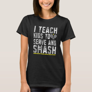Funny Tennis Coach Teach Kids Serve and Smash Tenn T-Shirt