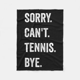 Funny Tennis Player Racket Srt Sorry Can't Tennis  Fleece Blanket