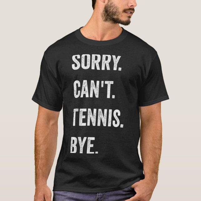 Funny Tennis Player Racket Srt Sorry Can't Tennis  T-Shirt (Front)