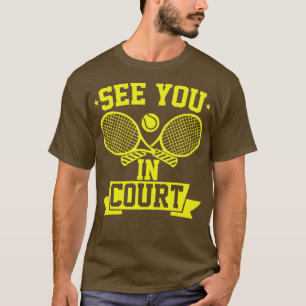 Funny Tennis Player See You In Court T-Shirt