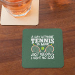 Funny Tennis Quote Typography Square Paper Coaster<br><div class="desc">Fun tennis quote,  "A day without tennis is like just kidding I have no idea".  Design includes two tennis rackets and a tennis ball in the middle and two tiny yellow stars.</div>