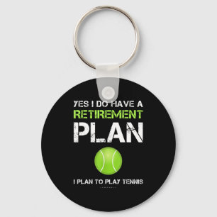 Funny Tennis Shirts Yes I Have A Retirement Plan P Key Ring