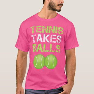 Funny Tennis Tennis Takes Balls Tennis Player s T-Shirt