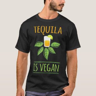 Funny Tequila Is Vegan Drinking Buddies Vegetarian T-Shirt