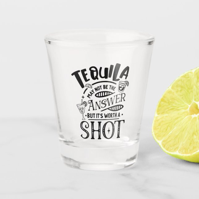 Funny Tequila May Not Be the Answer Shot Glass (Front)