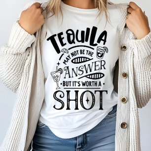 Funny Tequila May Not Be the Answer T-Shirt