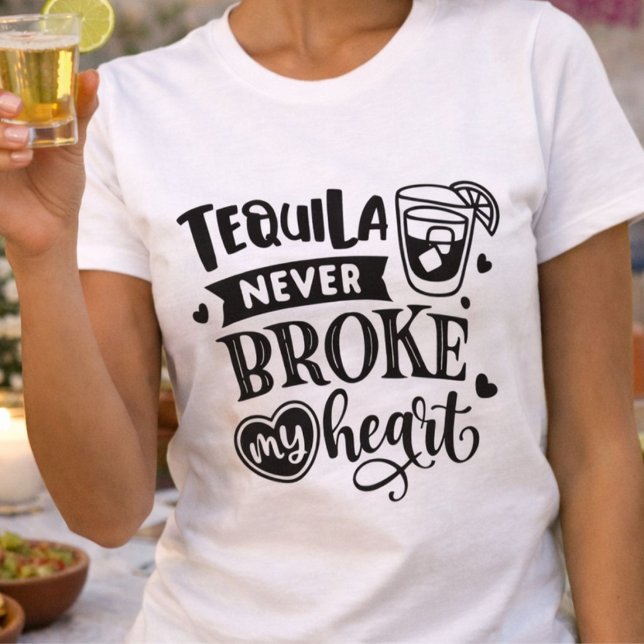 Funny Tequila Never Broke My Heart T-Shirt (Creator Uploaded)