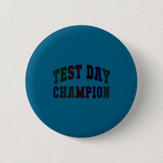 Funny test day champion testing teacher everything 6 cm round badge (Front)