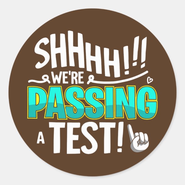 Funny Test Day Shhh We're Passing A Test Teacher Classic Round Sticker (Front)