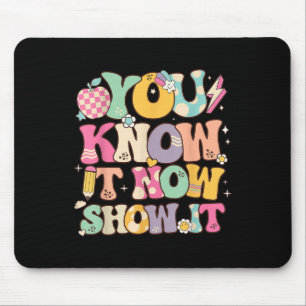 Funny Test Day Teacher You Know It Now Show It Sta Mouse Mat