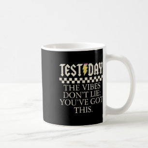 Funny Test Day Teachers The Vibes Dont Lie You Got Coffee Mug
