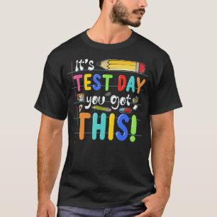 Funny Testing Day It's Test Day You Got This Teach T-Shirt