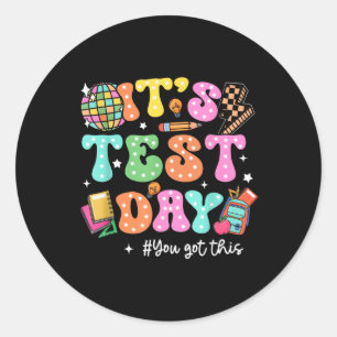 Funny Testing Day Its Test Day You Got This Teache Classic Round Sticker