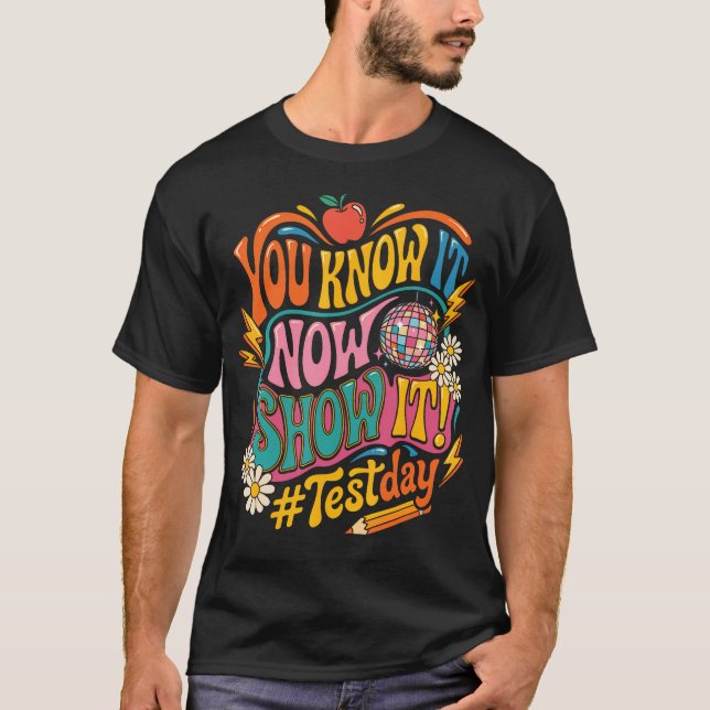 Funny Testing Day You Know It Now Show It T-Shirt (Front)