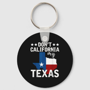 Funny Texas Flag Patriotic Texan Dont California M Key Ring