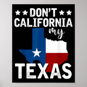 Funny Texas Flag Patriotic Texan Dont California M Poster