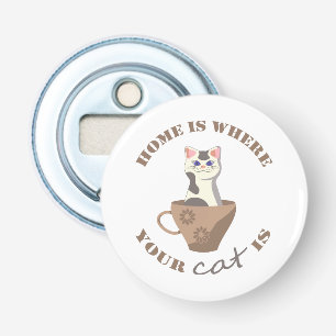 Funny text Home is where your cat is in cup Bottle Opener