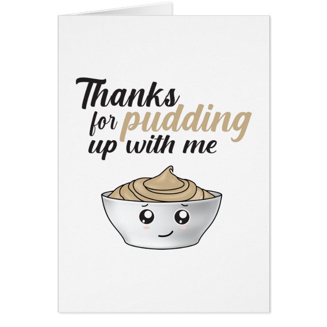 Funny Thanks For Pudding Up With Me (Front)