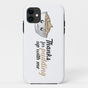 Funny Thanks For Pudding Up With Me iPhone 11 Case