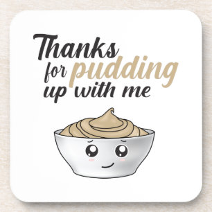 Funny Thanks For Pudding Up With Me Coaster