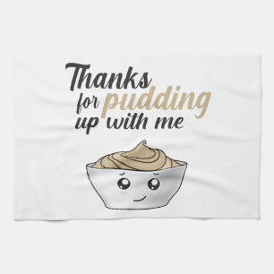 Funny Thanks For Pudding Up With Me Tea Towel