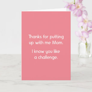 Funny, Thanks For Putting Up With Me Mother's Day Card