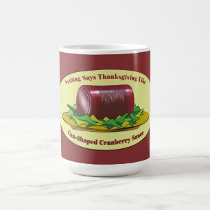 Funny Thanksgiving Canned Cranberry Sauce Coffee Mug