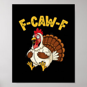 Funny Thanksgiving Chicken Turkey Humor F-caw-f Poster