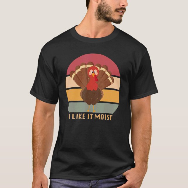 Funny Thanksgiving Cool Turkey Like It Moist Vinta T-Shirt (Front)