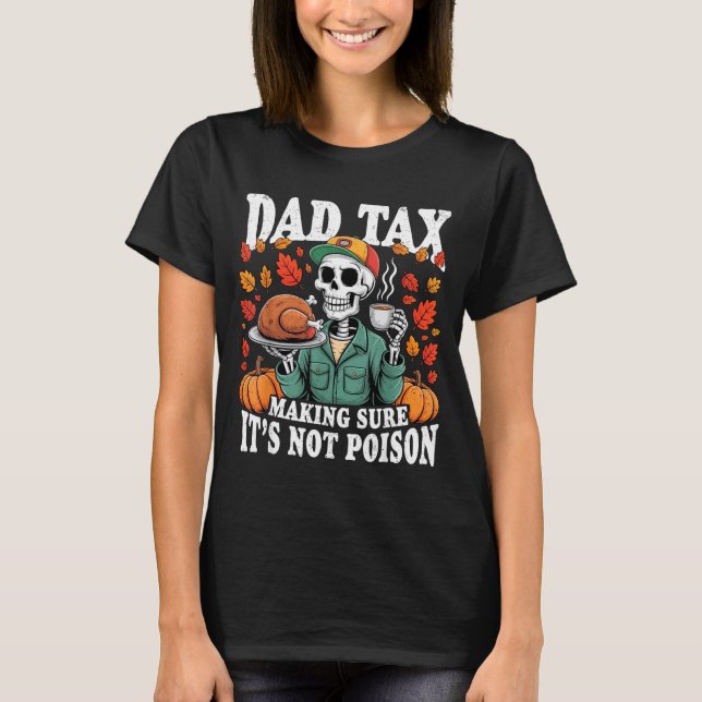 Funny Thanksgiving Dad Tax Skeleton Turkey Day Foo T-Shirt (Front)
