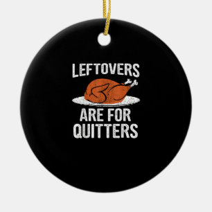 Funny Thanksgiving Dinner Turkey Leftovers Are For Ceramic Tree Decoration