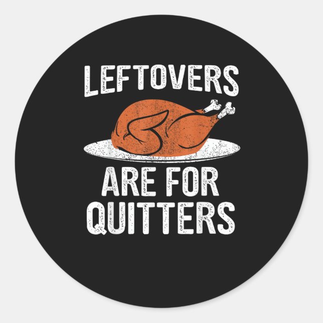 Funny Thanksgiving Dinner Turkey Leftovers Are For Classic Round Sticker (Front)