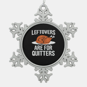 Funny Thanksgiving Dinner Turkey Leftovers Are For Snowflake Pewter Christmas Ornament