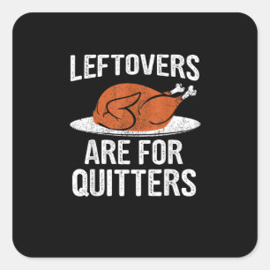 Funny Thanksgiving Dinner Turkey Leftovers Are For Square Sticker