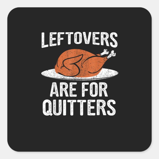 Funny Thanksgiving Dinner Turkey Leftovers Are For Square Sticker (Front)