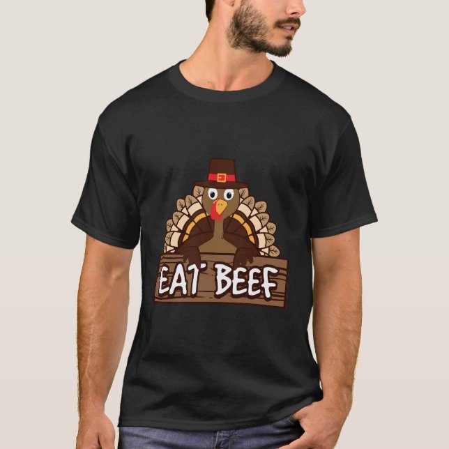 Funny Thanksgiving Eat Beef Turkey Humour Gift T-Shirt (Front)