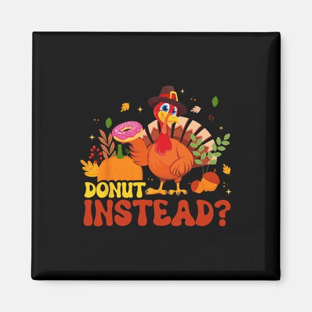 Funny Thanksgiving Fall Pumpkin Doughnut Instead T Magnet (Front)