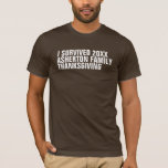 Funny Thanksgiving family T-Shirt<br><div class="desc">You deserve a shirt to commemorate your survival of family Thanksgiving. This funny t-shirt coordinates with the Lea Delaveris Design Modern Thanksgiving collection. Customise it with the year and your family names. Makes a great funny gift for the newest members of the family, like an fiance or boyfriend or girlfriend....</div>
