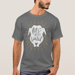 Funny Thanksgiving Gift Lets Get Basted T-Shirt