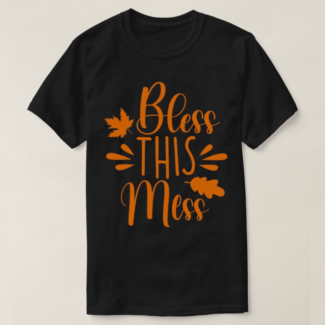 funny thanksgiving gifts Bless This Mess T-Shirt (Design Front)