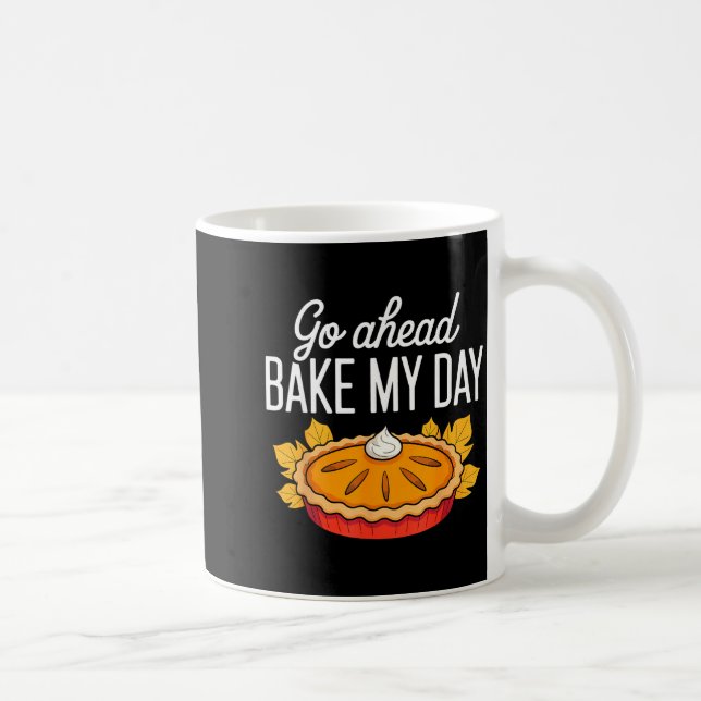 Funny Thanksgiving Go Ahead Bake My Day Men Women  Coffee Mug (Right)