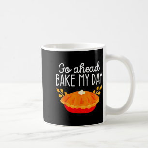 Funny Thanksgiving Go Ahead Bake My Day Men Women  Coffee Mug