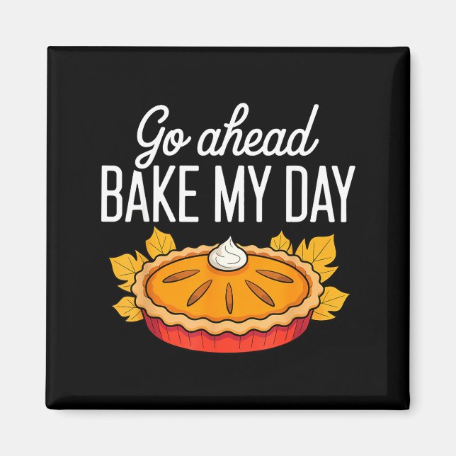 Funny Thanksgiving Go Ahead Bake My Day Men Women  Magnet (Front)