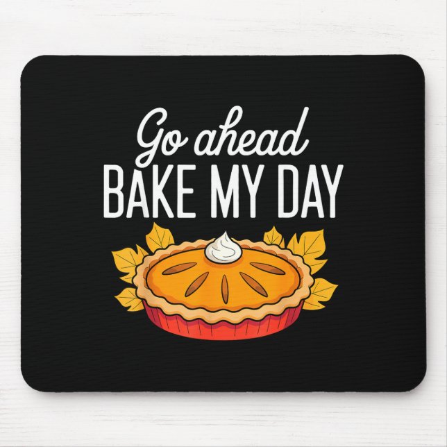 Funny Thanksgiving Go Ahead Bake My Day Men Women  Mouse Mat (Front)