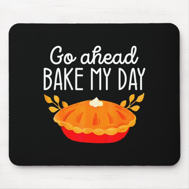Funny Thanksgiving Go Ahead Bake My Day Men Women  Mouse Mat (Front)